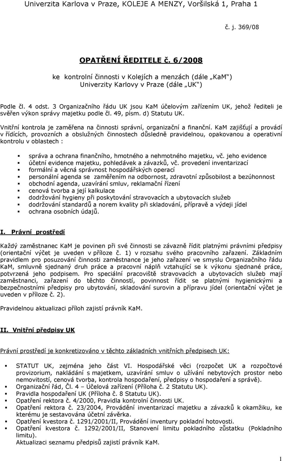 3 Organizačního řádu UK jsou KaM účelovým zařízením UK, jehož řediteli je svěřen výkon správy majetku podle čl. 49, písm. d) Statutu UK.