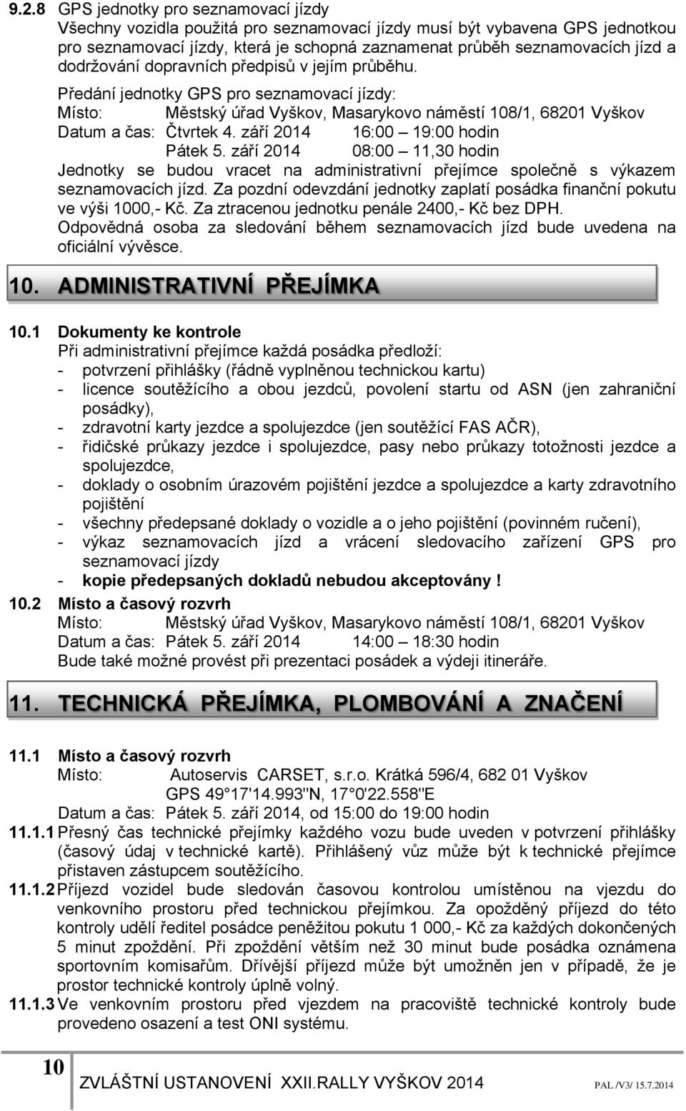 září 2014 08:00 11,30 hodin Jednotky se budou vracet na administrativní přejímce společně s výkazem seznamovacích jízd. Za pozdní odevzdání jednotky zaplatí posádka finanční pokutu ve výši 1000,- Kč.