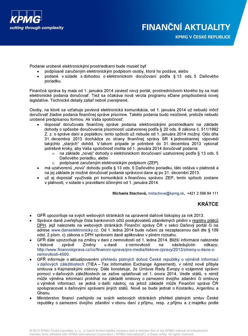 Tiež sa očakáva nová verzia programu edane prispôsobená novej legislatíve. Technické detaily zatiaľ neboli zverejnené. Osoby, na ktoré sa vzťahuje povinná elektronická komunikácia, od 1.