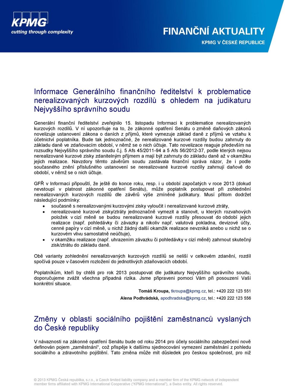 V ní upozorňuje na to, že zákonné opatření Senátu o změně daňových zákonů novelizuje ustanovení zákona o daních z příjmů, které vymezuje základ daně z příjmů ve vztahu k účetnictví poplatníka.