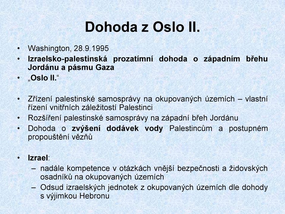 na západní břeh Jordánu Dohoda o zvýšení dodávek vody Palestincům a postupném propouštění vězňů Izrael: nadále kompetence v otázkách