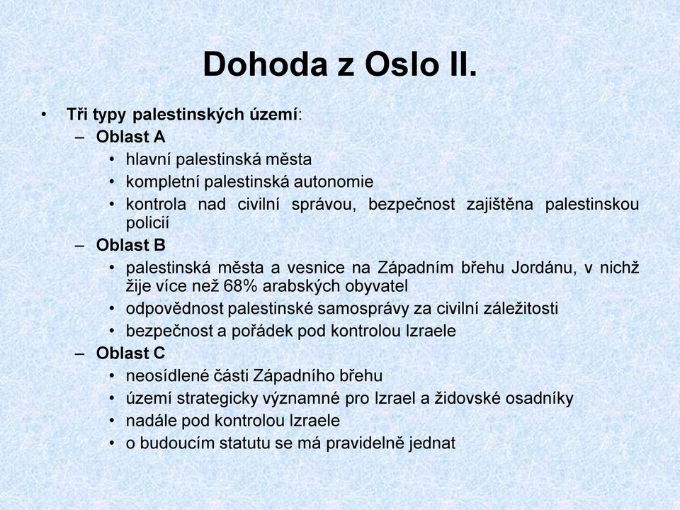 zajištěna palestinskou policií Oblast B palestinská města a vesnice na Západním břehu Jordánu, v nichţ ţije více neţ 68% arabských obyvatel