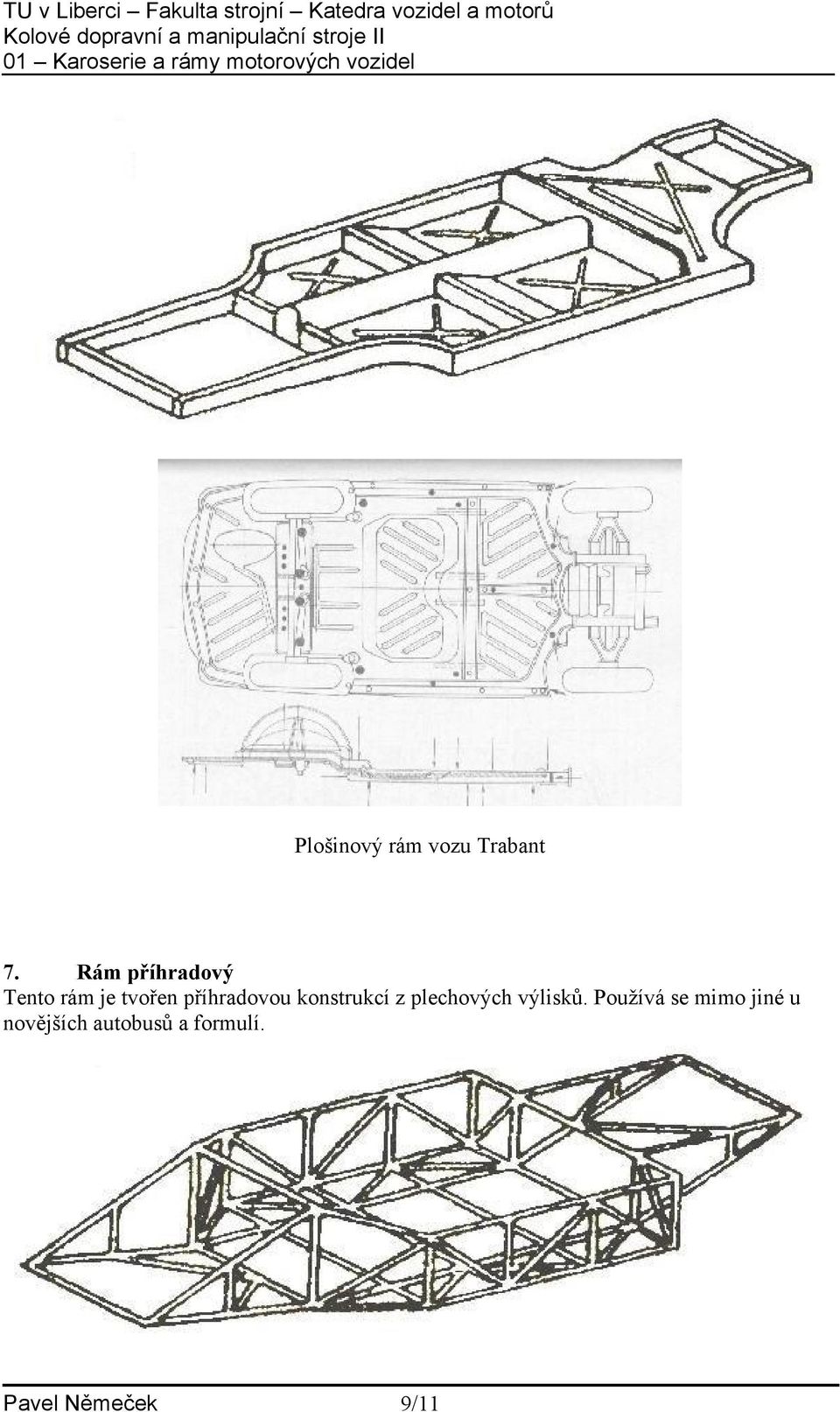 příhradovou konstrukcí z plechových výlisků.