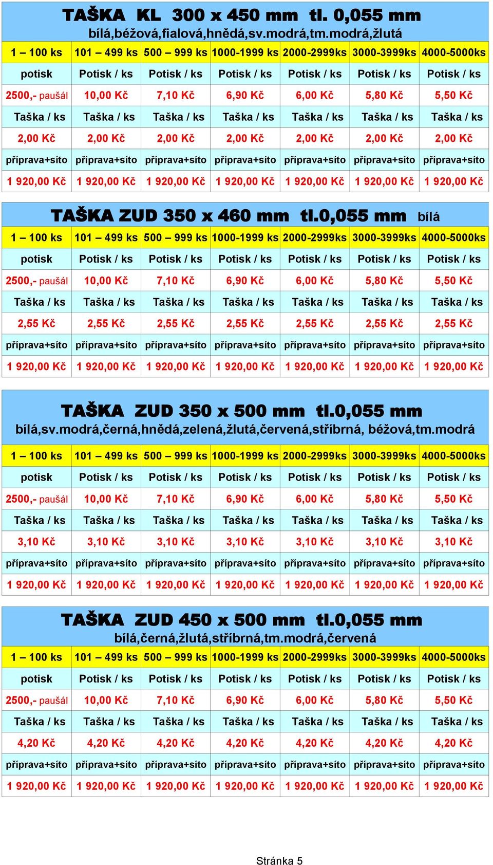 0,055 mm bílá 2,55 Kč 2,55 Kč 2,55 Kč 2,55 Kč 2,55 Kč 2,55 Kč 2,55 Kč TAŠKA ZUD 350 x 500 mm tl.0,055 mm bílá,sv.