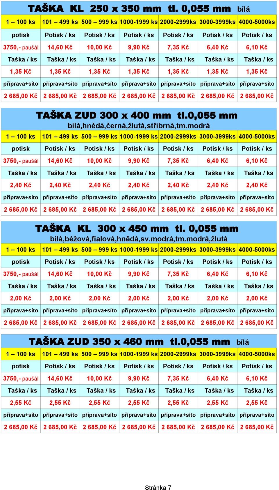 0,055 mm 2,40 Kč 2,40 Kč 2,40 Kč 2,40 Kč 2,40 Kč 2,40 Kč 2,40 Kč TAŠKA KL 300 x 450 mm tl.