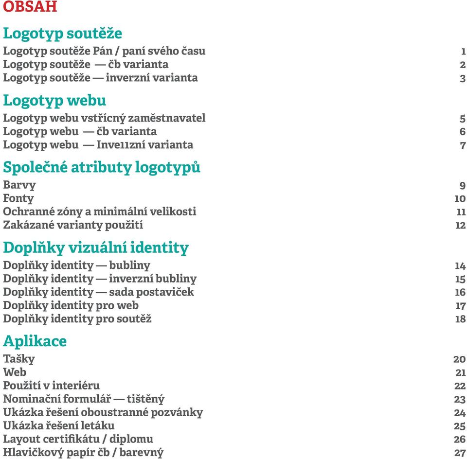 vizuální identity Doplňky identity bubliny 14 Doplňky identity inverzní bubliny 15 Doplňky identity sada postaviček 16 Doplňky identity pro web 17 Doplňky identity pro soutěž 18