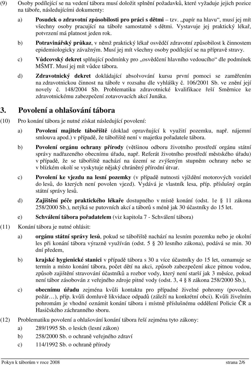 b) Potravináský prkaz, v nmž praktický léka osvdí zdravotní zpsobilost k innostem epidemiologicky závažným. Musí jej mít všechny osoby podílející se na píprav stravy.