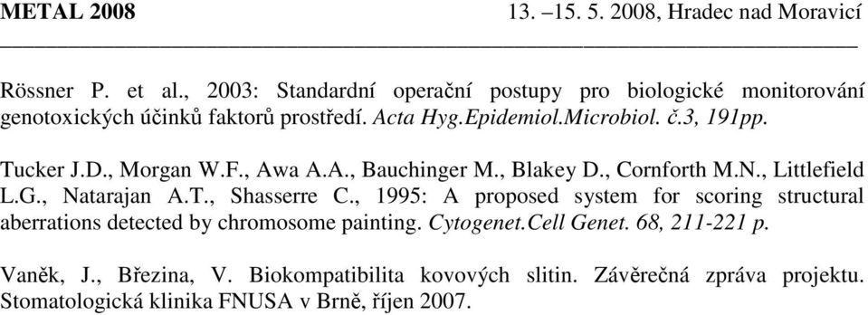 , Natarajan A.T., Shasserre C., 1995: A proposed system for scoring structural aberrations detected by chromosome painting. Cytogenet.