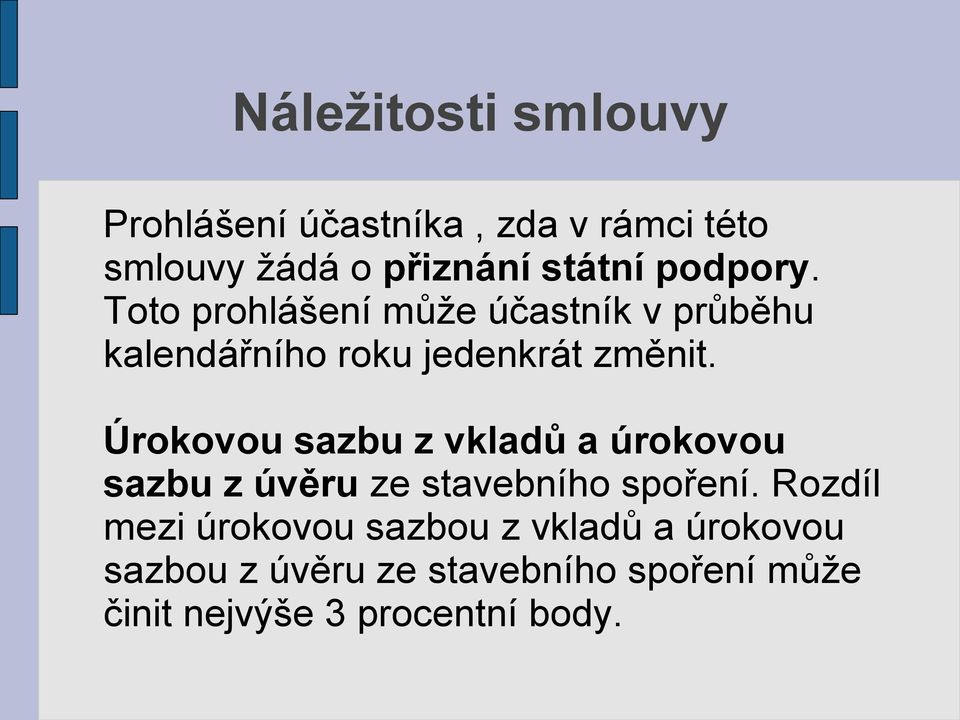 Úrokovou sazbu z vkladů a úrokovou sazbu z úvěru ze stavebního spoření.