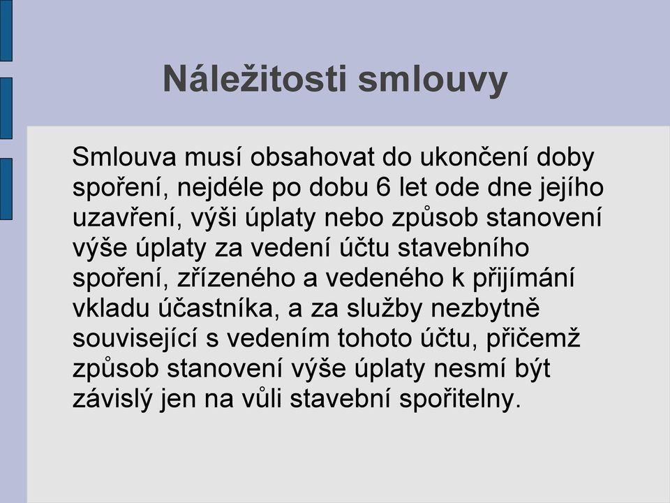 spoření, zřízeného a vedeného k přijímání vkladu účastníka, a za služby nezbytně související s