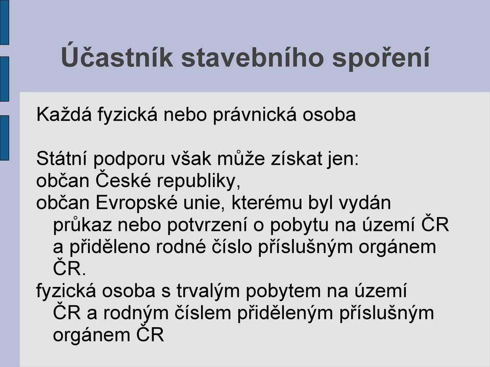 nebo potvrzení o pobytu na území ČR a přiděleno rodné číslo příslušným orgánem ČR.