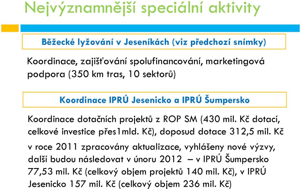 Kč dotací, celkové investice přes1mld. Kč), doposud dotace 312,5 mil.