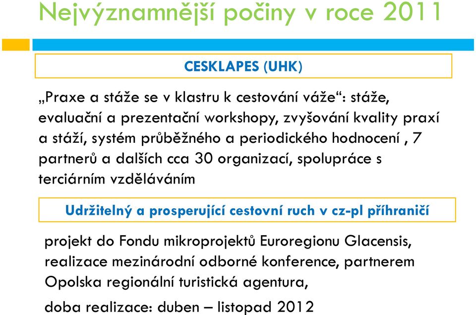 spolupráce s terciárním vzděláváním Udržitelný a prosperující cestovní ruch v cz-pl příhraničí projekt do Fondu mikroprojektů