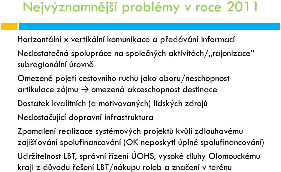 kvalitních (a motivovaných) lidských zdrojů Nedostačující dopravní infrastruktura Zpomalení realizace systémových projektů kvůli zdlouhavému zajišťování