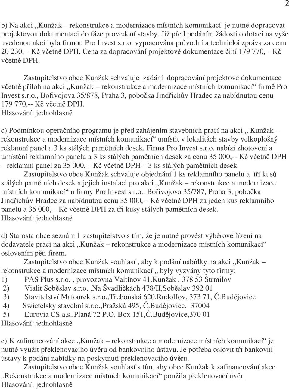 Cena za dopracování projektové dokumentace činí 179 770,-- Kč včetně DPH.
