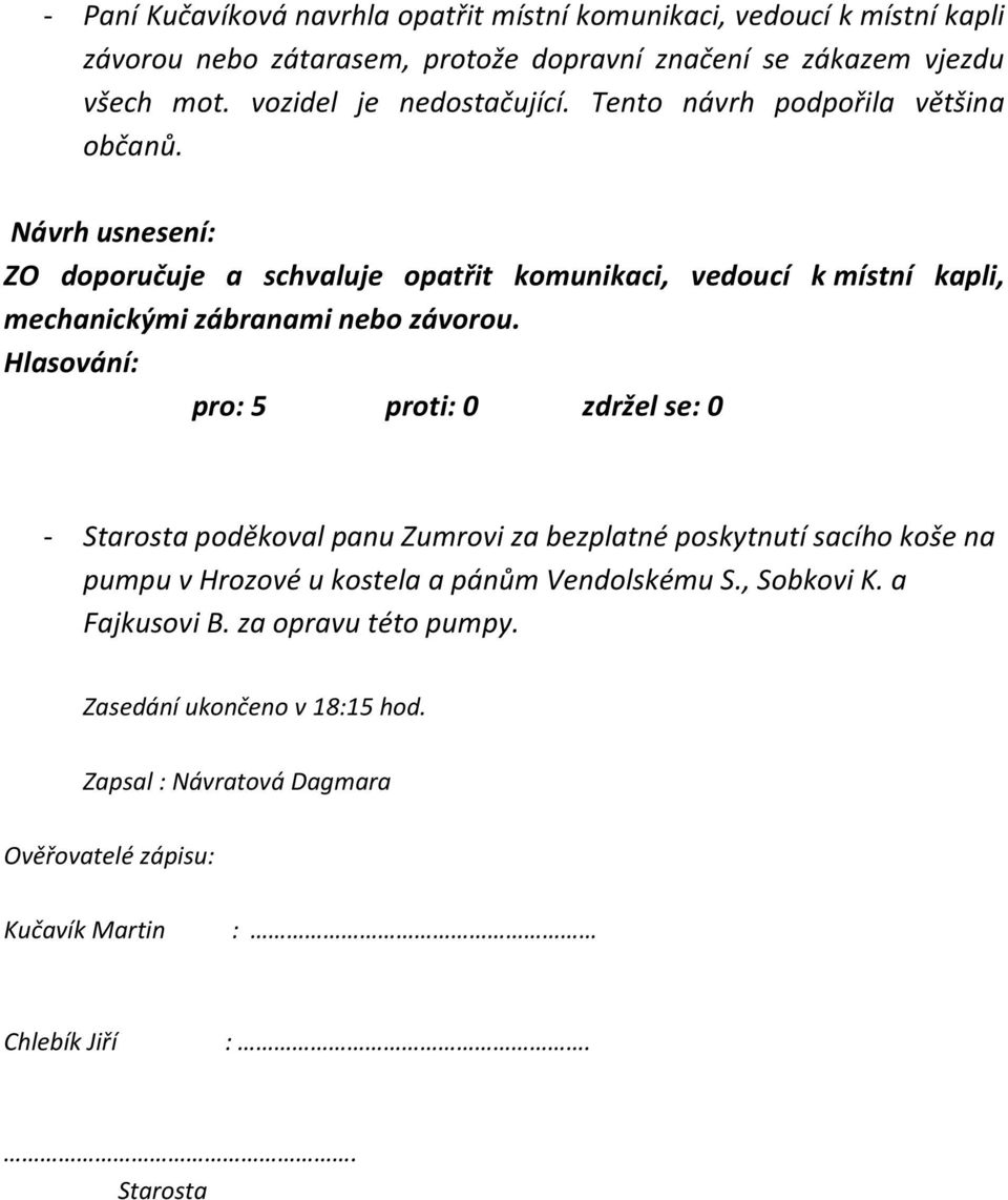 ZO doporučuje a schvaluje opatřit komunikaci, vedoucí k místní kapli, mechanickými zábranami nebo závorou.