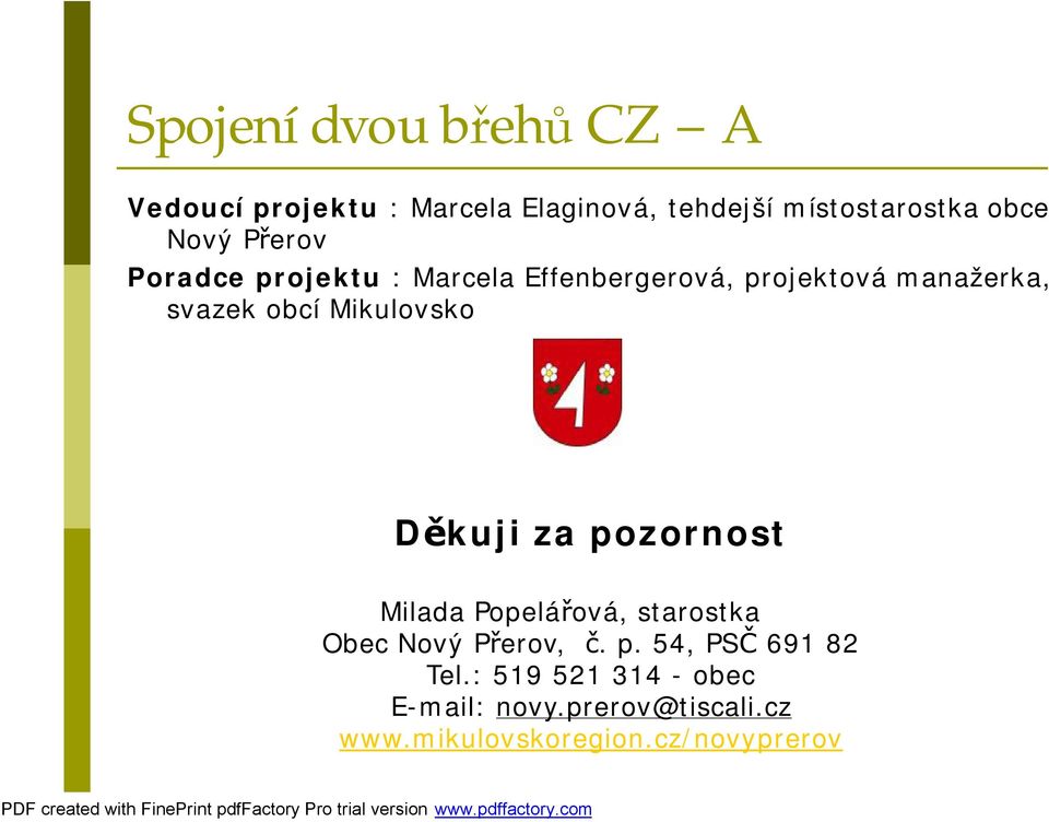 za pozornost Milada Popelářová, starostka Obec Nový Přerov, č. p. 54, PSČ 691 82 Tel.