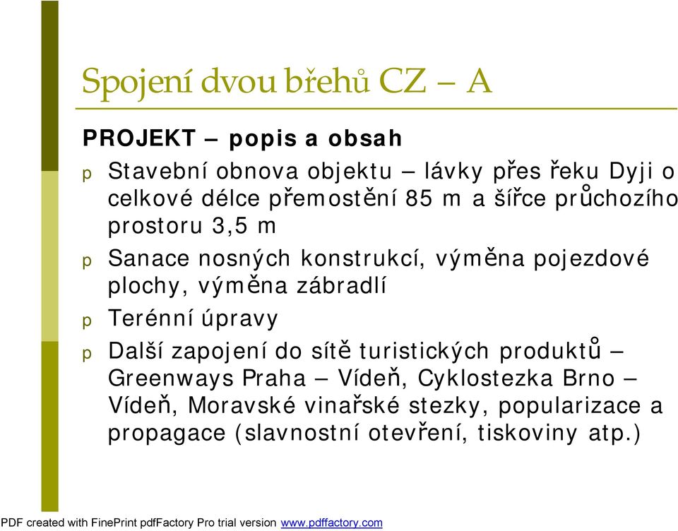 zábradlí p Terénní úpravy p Další zapojení do sítě turistických produktů Greenways Praha Vídeň,