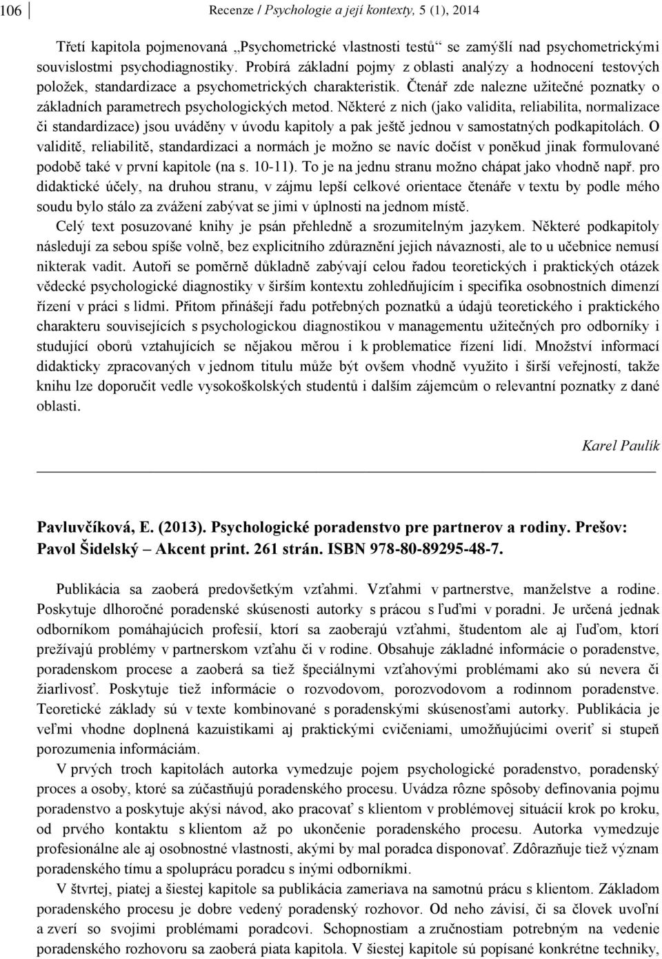 Čtenář zde nalezne užitečné poznatky o základních parametrech psychologických metod.