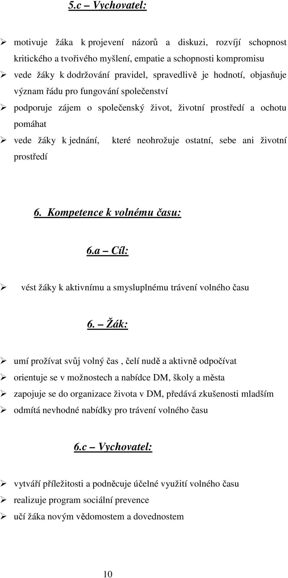 Kompetence k volnému času: 6.a Cíl: vést žáky k aktivnímu a smysluplnému trávení volného času 6.