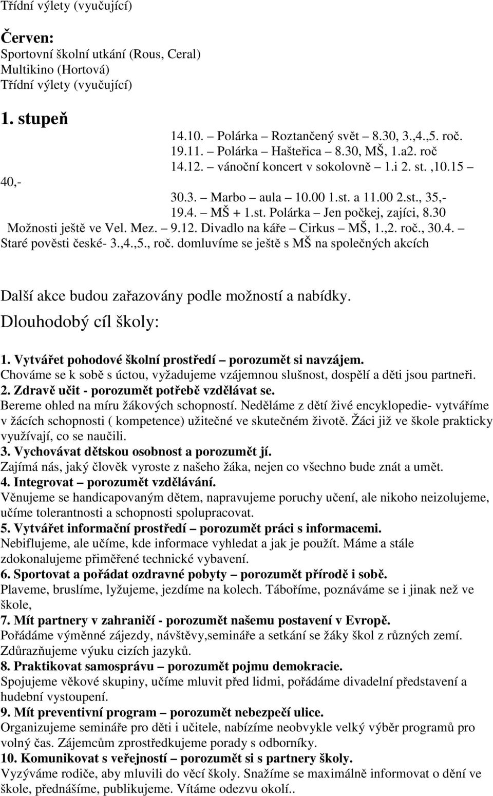 30 Možnosti ještě ve Vel. Mez. 9.12. Divadlo na káře Cirkus MŠ, 1.,2. roč., 30.4. Staré pověsti české- 3.,4.,5., roč.