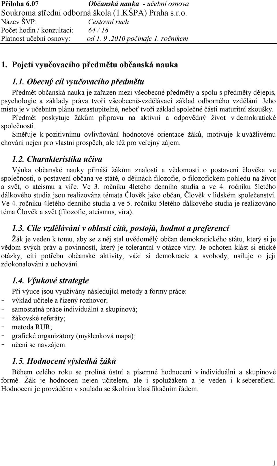 Předmět poskytuje žákům přípravu na aktivní a odpovědný život v demokratické společnosti.