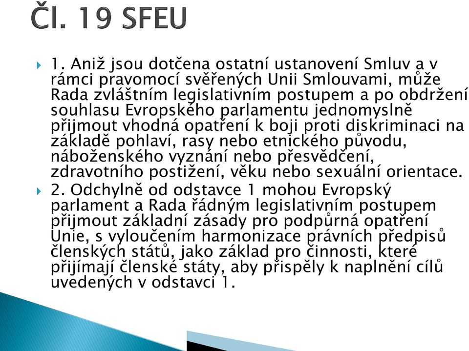 postižení, věku nebo sexuální orientace. 2.