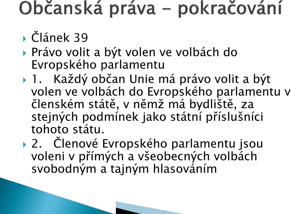 členském státě, v němž má bydliště, za stejných podmínek jako státní příslušníci tohoto