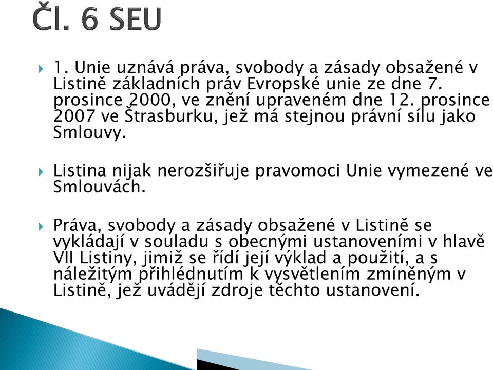 Listina nijak nerozšiřuje pravomoci Unie vymezené ve Smlouvách.