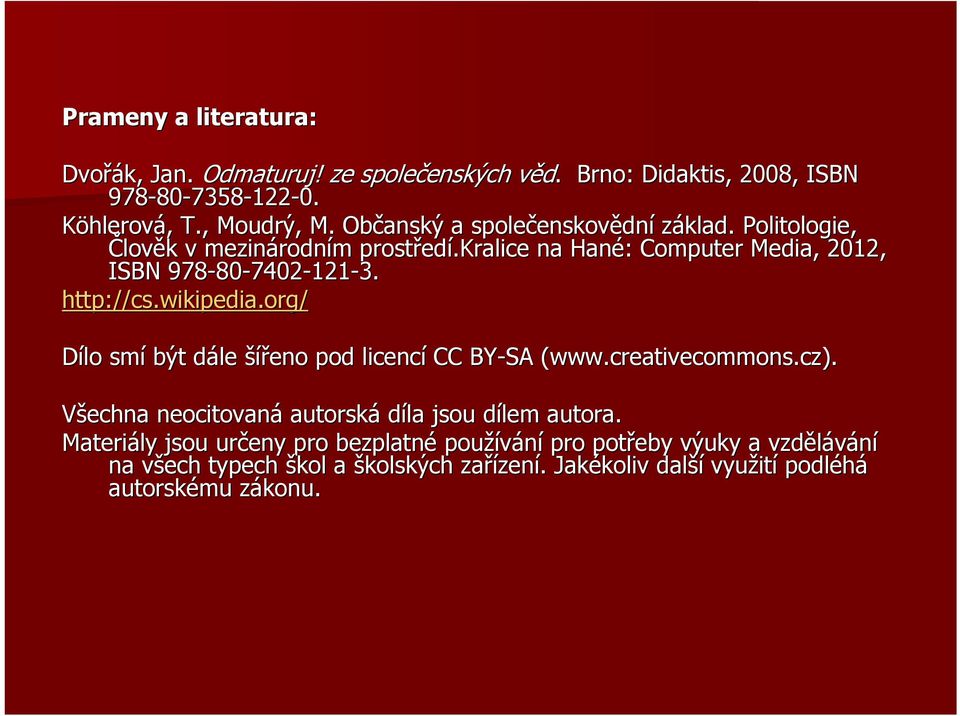 http://cs.wikipedia.org/ Dílo smí být dále d šířeno pod licencí CC BY-SA (www.creativecommons.cz). Všechna neocitovaná autorská díla jsou dílem d autora.