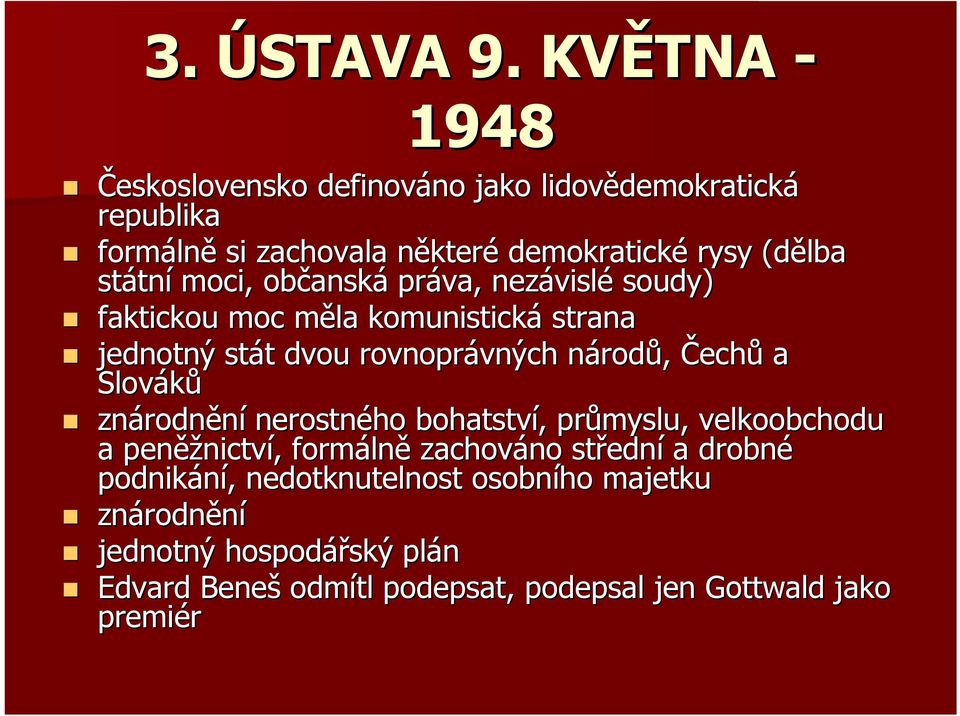 státn tní moci, občansk anská práva, nezávisl vislé soudy) faktickou moc měla m komunistická strana jednotný stát t dvou rovnoprávných vných národn