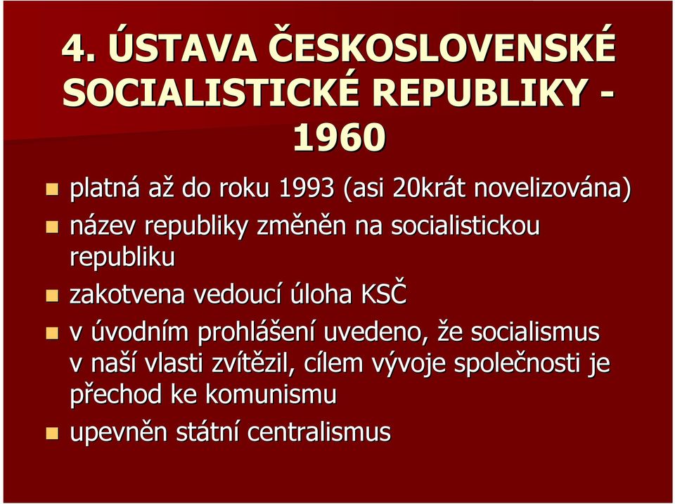 zakotvena vedoucí úloha KSČ v úvodním m prohláš ášení uvedeno, že e socialismus v naší