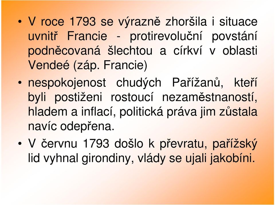 Francie) nespokojenost chudých Pařížanů, kteří byli postiženi rostoucí nezaměstnaností,