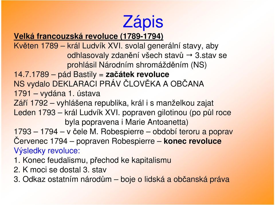 ústava Září 1792 vyhlášena republika, král i s manželkou zajat Leden 1793 král Ludvík XVI.