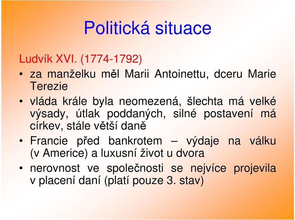 neomezená, šlechta má velké výsady, útlak poddaných, silné postavení má církev, stále větší