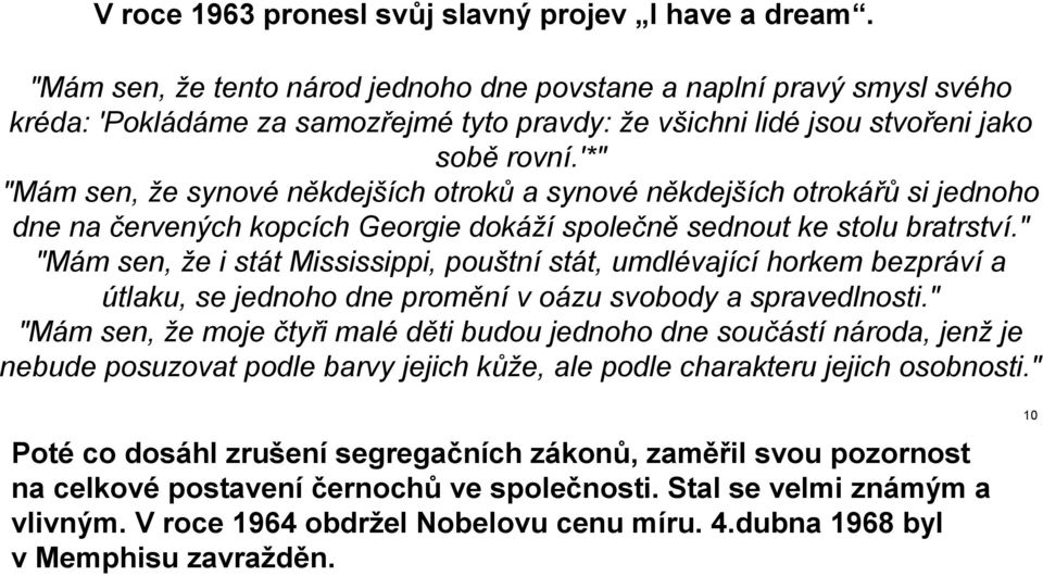 '*" "Mám sen, že synové někdejších otroků a synové někdejších otrokářů si jednoho dne na červených kopcích Georgie dokáží společně sednout ke stolu bratrství.