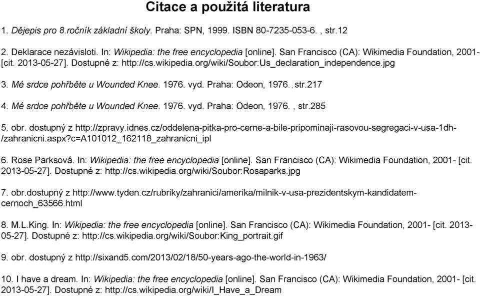 Praha: Odeon, 1976., str.217 4. Mé srdce pohřběte u Wounded Knee. 1976. vyd. Praha: Odeon, 1976., str.285 5. obr. dostupný z http://zpravy.idnes.