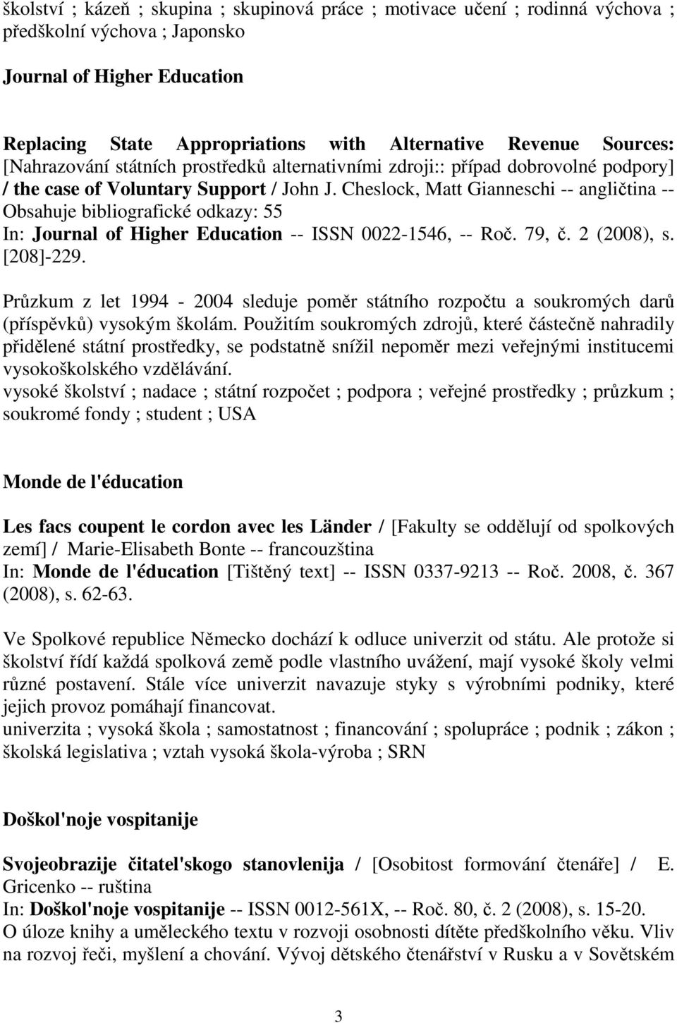 Cheslock, Matt Gianneschi -- angličtina -- Obsahuje bibliografické odkazy: 55 In: Journal of Higher Education -- ISSN 0022-1546, -- Roč. 79, č. 2 (2008), s. [208]-229.