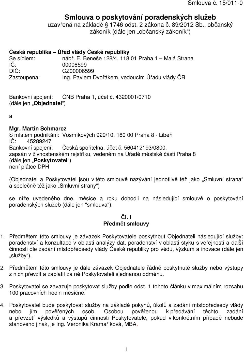 Pavlem Dvořákem, vedoucím Úřadu vlády ČR Bankovní spojení: ČNB Praha 1, účet č. 4320001/0710 (dále jen Objednatel ) a Mgr.