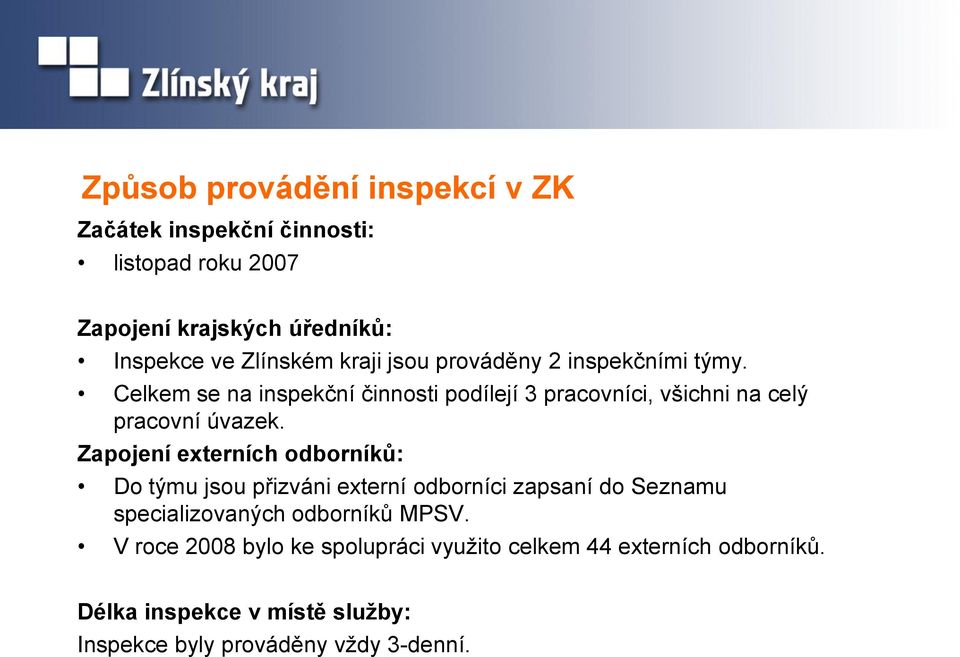 Zapojení externích odborníků: Do týmu jsou přizváni externí odborníci zapsaní do Seznamu specializovaných odborníků MPSV.