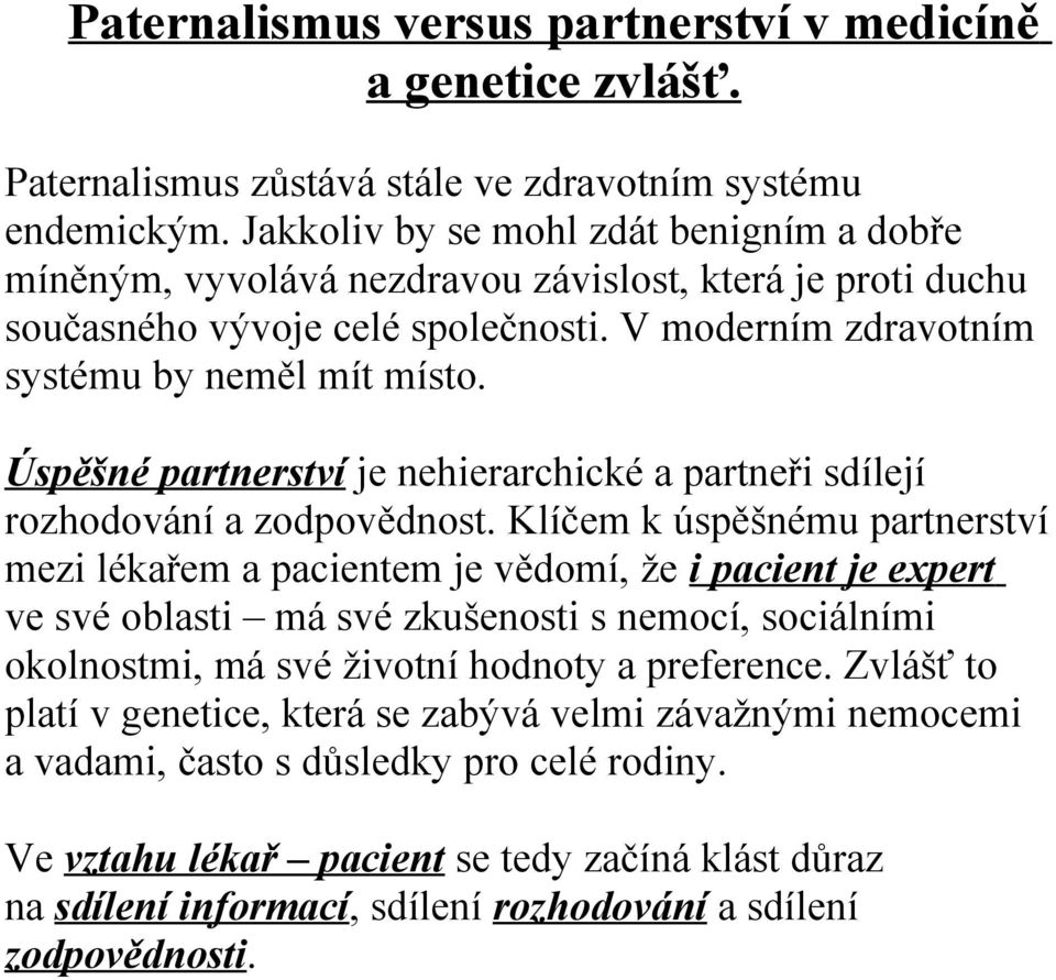 Úspěšné partnerství je nehierarchické a partneři sdílejí rozhodování a zodpovědnost.