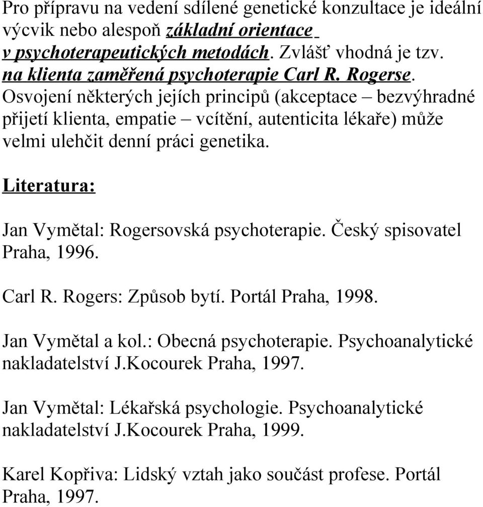 Osvojení některých jejích principů (akceptace bezvýhradné přijetí klienta, empatie vcítění, autenticita lékaře) může velmi ulehčit denní práci genetika.