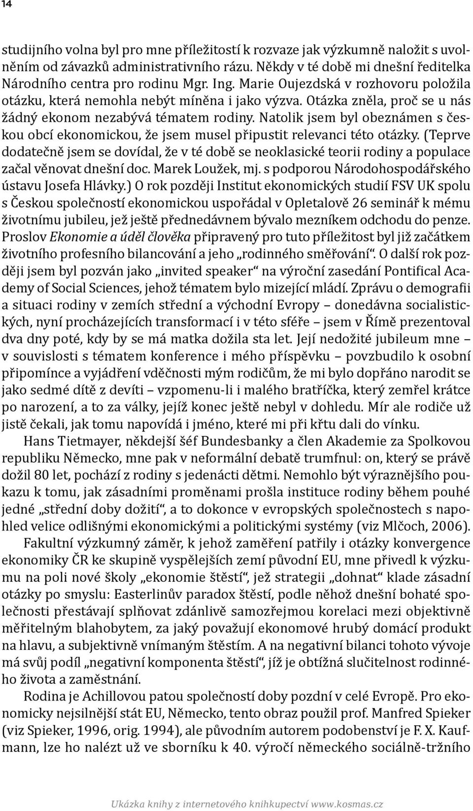 Natolik jsem byl obeznámen s českou obcí ekonomickou, že jsem musel připustit relevanci této otázky.