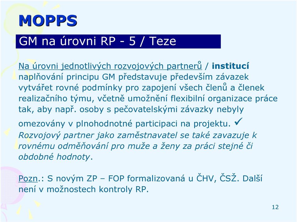 osoby s pečovatelskými závazky nebyly omezovány v plnohodnotné participaci na projektu.