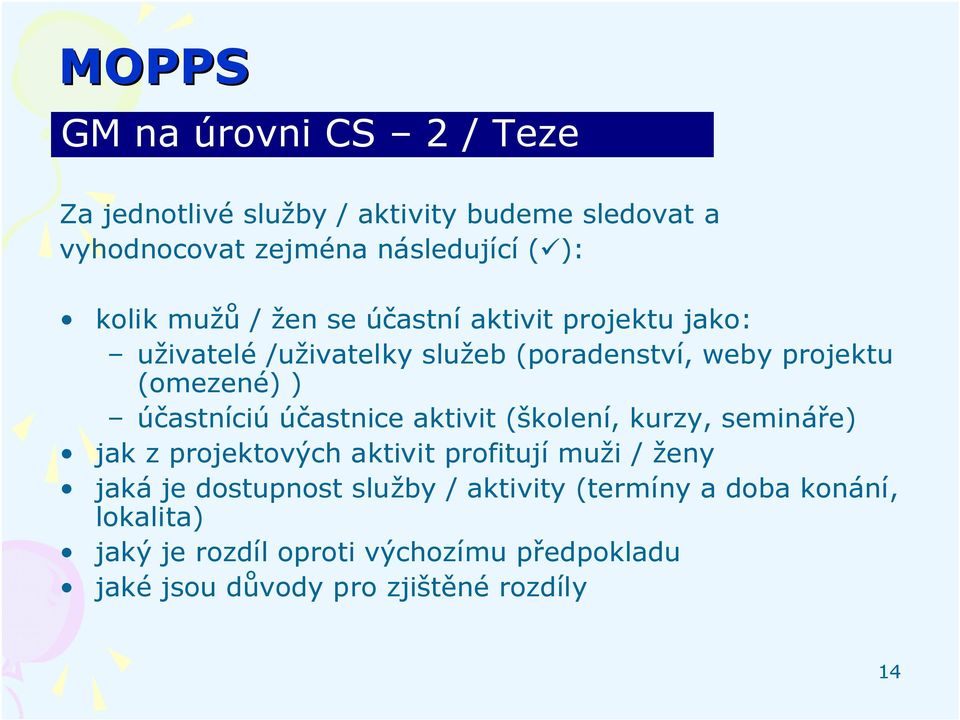 účastnice aktivit (školení, kurzy, semináře) jak z projektových aktivit profitují muži / ženy jaká je dostupnost služby /