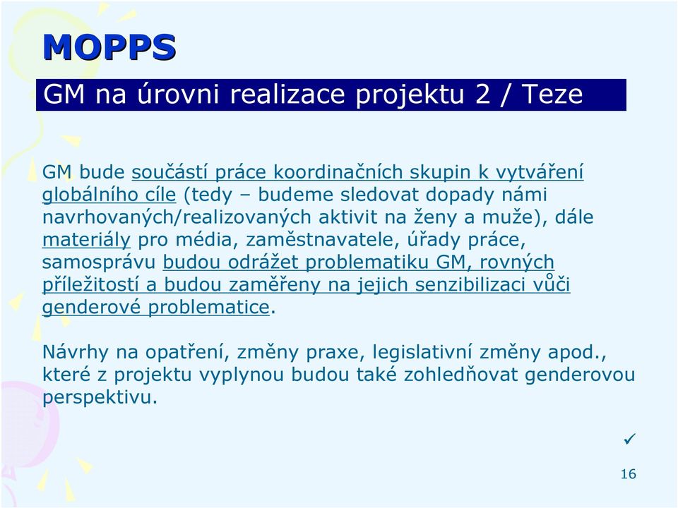 samosprávu budou odrážet problematiku GM, rovných příležitostí a budou zaměřeny na jejich senzibilizaci vůči genderové