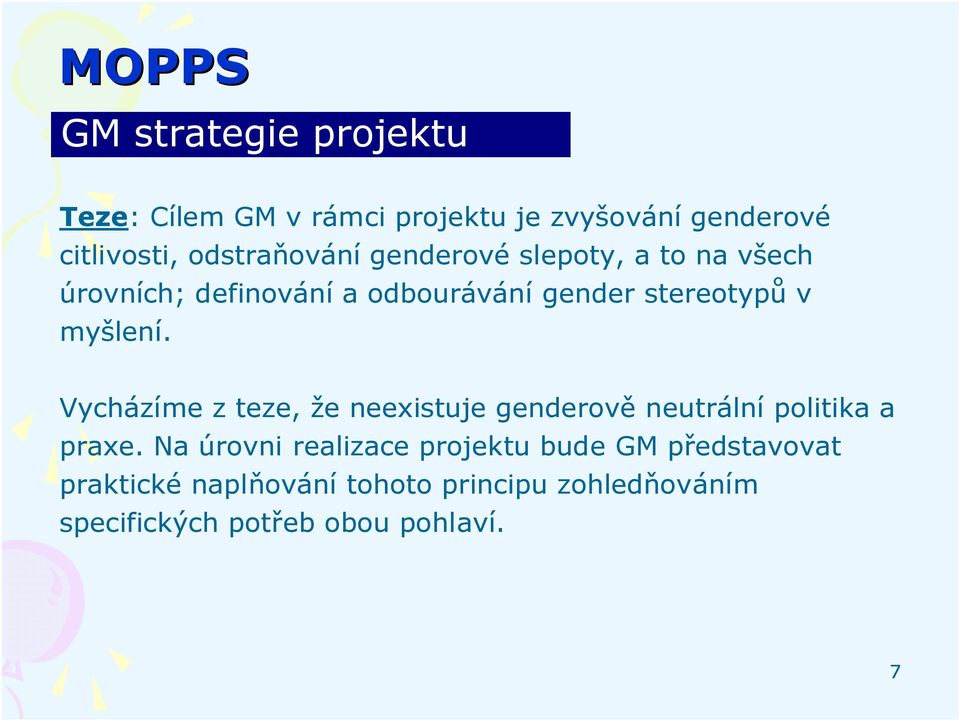 Vycházíme z teze, že neexistuje genderově neutrální politika a praxe.