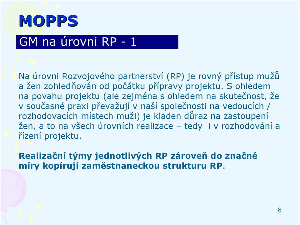 S ohledem na povahu projektu (ale zejména s ohledem na skutečnost, že v současné praxi převažují v naší společnosti na