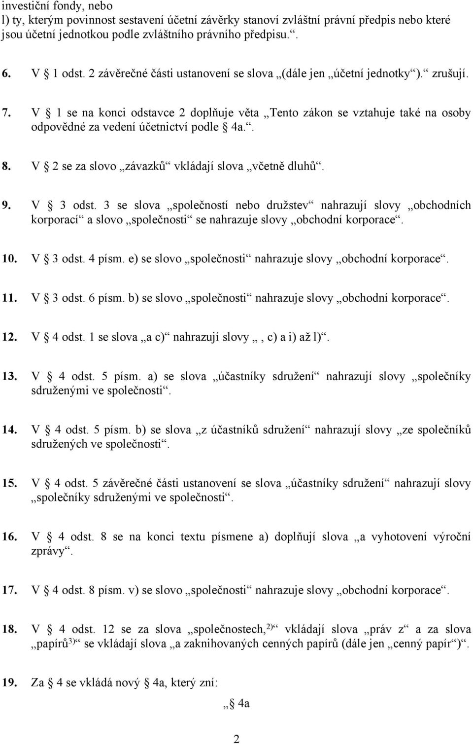 . 8. V 2 se za slovo závazků vkládají slova včetně dluhů. 9. V 3 odst.