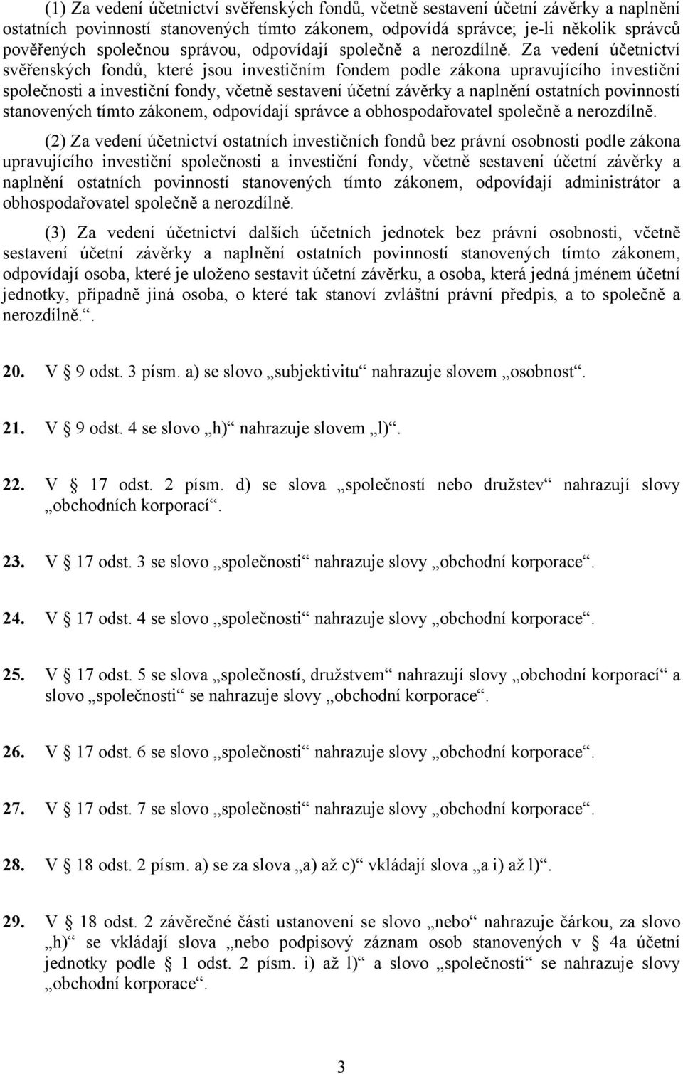 Za vedení účetnictví svěřenských fondů, které jsou investičním fondem podle zákona upravujícího investiční společnosti a investiční fondy, včetně sestavení účetní závěrky a naplnění ostatních